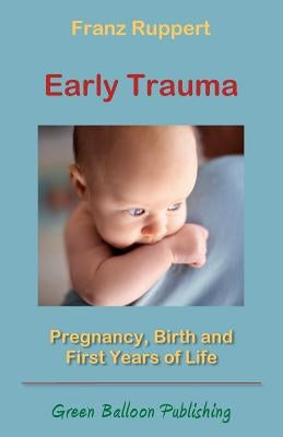 Early Trauma: Pregnancy, Birth and First Years of Life by Ruppert, Franz