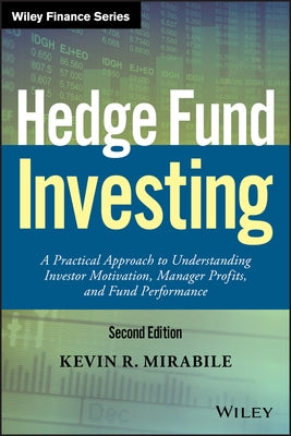 Hedge Fund Investing: A Practical Approach to Understanding Investor Motivation, Manager Profits, and Fund Performance by Mirabile, Kevin R.