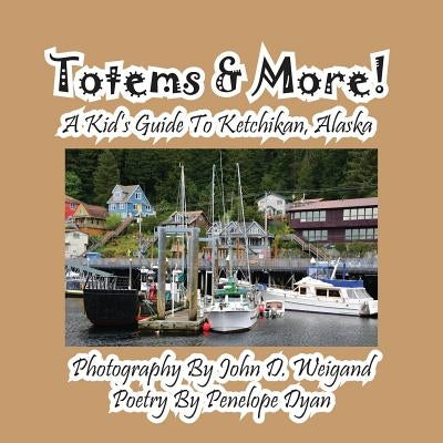 Totems & More! a Kid's Guide to Ketchikan, Alaska by Dyan, Penelope