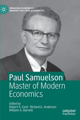 Paul Samuelson: Master of Modern Economics by Cord, Robert A.