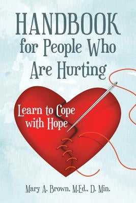 Handbook for People Who Are Hurting: Learn to Cope with Hope by Brown, M. Ed D. Min