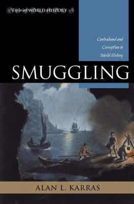 Smuggling: Contraband and Corruption in World History by Karras, Alan L.