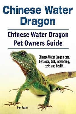Chinese Water Dragon. Chinese Water Dragon Pet Owners Guide. Chinese Water Dragon care, behavior, diet, interacting, costs and health. by Team, Ben