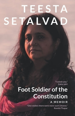 Foot Soldier of the Constitution: A Memoir by Setalvad, Teesta