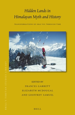 Hidden Lands in Himalayan Myth and History: Transformations of Sbas Yul Through Time by Garrett, Frances