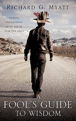 A Fool's Guide to Wisdom by Myatt, Richard G.