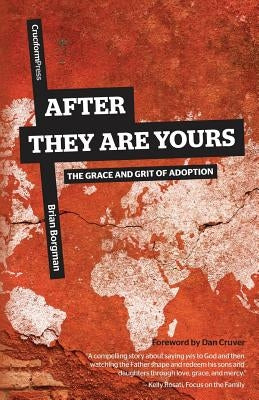 After They Are Yours: The Grace and Grit of Adoption by Borgman, Brian