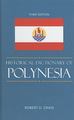 Historical Dictionary of Polynesia, Third Edition by Craig, Robert D.