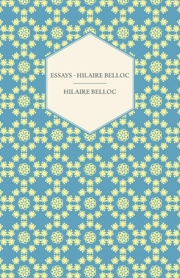 Essays - Hilaire Belloc by Belloc, Hilaire