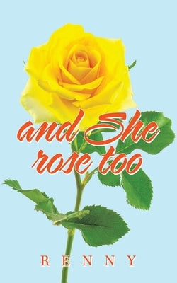 And She Rose Too by Renny
