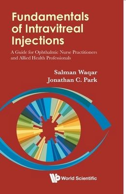 Fundamentals of Intravitreal Injections: A Guide for Ophthalmic Nurse Practitioners and Allied Health Professionals by Waqar, Salman
