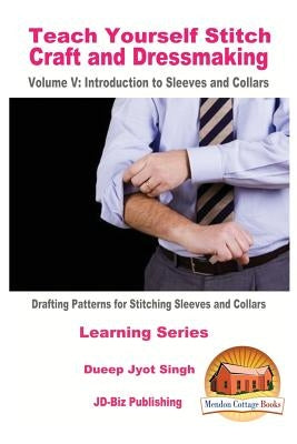 Teach Yourself Stitch Craft and Dressmaking Volume V: Introduction to Sleeves and Collars - Drafting Patterns for Stitching Sleeves and Collars by Davidson, John