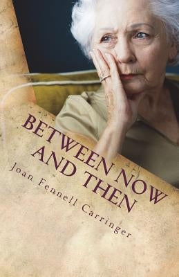 Between Now and Then by Carringer, Joan Fennell
