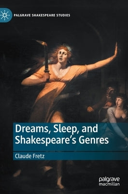 Dreams, Sleep, and Shakespeare's Genres by Fretz, Claude