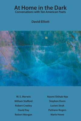 At Home in the Dark: Conversations with Ten American Poets by Elliott, David