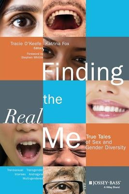 Finding the Real Me: True Tales of Sex and Gender Diversity by O'Keefe, Tracie