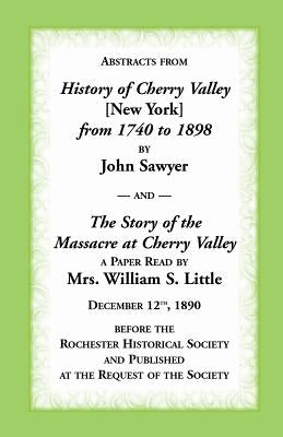 Abstracts from History of Cherry Valley from 1740 to 1898 and the Story of the Massacre at Cherry Valley (New York) by Sawyer, John