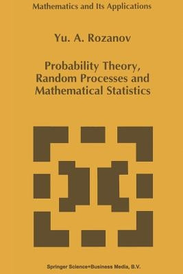 Probability Theory, Random Processes and Mathematical Statistics by Rozanov, Y.