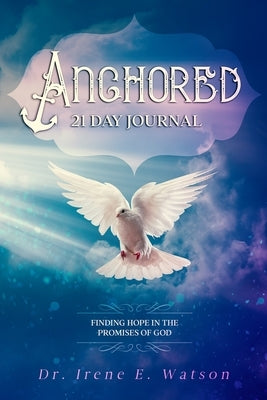 Anchored: Finding Hope in the Promises of God by Watson, Irene E.