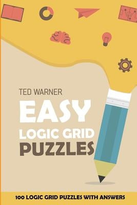 Easy Logic Grid Puzzles: EntryExit Puzzles - 100 Logic Grid Puzzles With Answers by Warner, Ted