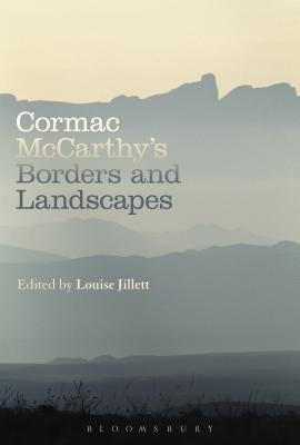 Cormac McCarthy's Borders and Landscapes by Jillett, Louise