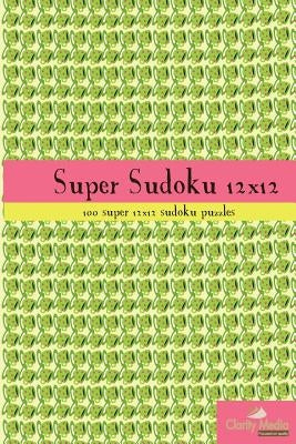Super Sudoku 12x12: 100 12x12 super sudoku puzzles by Media, Clarity