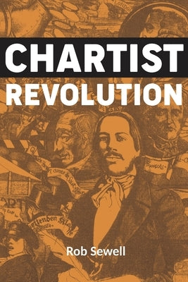 Chartist Revolution by Sewell, Rob