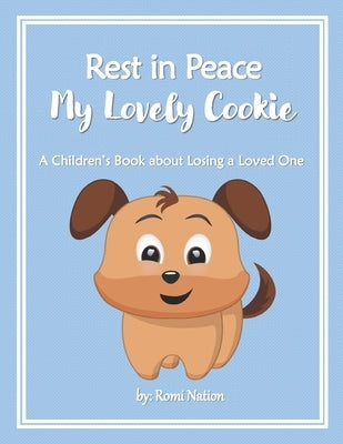 Rest in Peace my Lovely Cookie: A Children's Book about Losing a Loved One by Nation, Romi