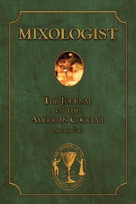 Mixologist: The Journal of the American Cocktail, Volume 2 by Miller, Anistatia
