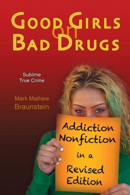 Good Girls on Bad Drugs: Addiction Nonfiction in a Revised Editionvolume 1 by Braunstein, Mark Mathew