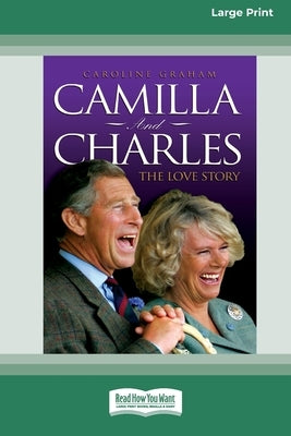 Camilla and Charles - The Love Story (16pt Large Print Edition) by Graham, Caroline