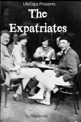 The Expatriates: Biographies of Lost Generation Writers by Brody, Paul