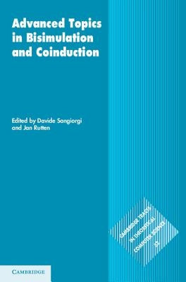 Advanced Topics in Bisimulation and Coinduction by Sangiorgi, Davide