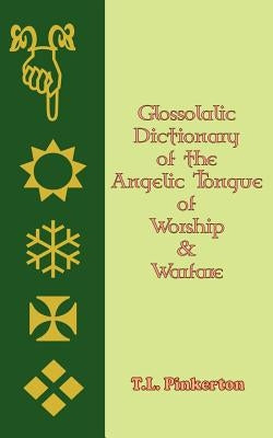 Glossolalic Dictionary of the Angelic Tongue of Worship and Warfare by Ministries, Bob Dinkins