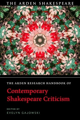 The Arden Research Handbook of Contemporary Shakespeare Criticism by Gajowski, Evelyn