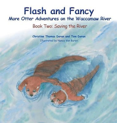 Flash and Fancy More Otter Adventures on the Waccamaw River: Book Two: Saving the River by Doran, Christine Thomas