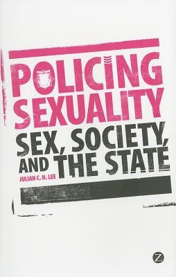 Policing Sexuality by Lee, Julian C. H.