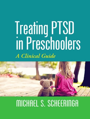 Treating PTSD in Preschoolers: A Clinical Guide by Scheeringa, Michael S.