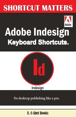 Adobe Indesign Keyboard Shortcuts by Books, U. C.