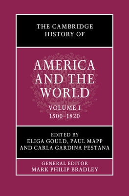 The Cambridge History of America and the World: Volume 1, 1500-1820 by Gould, Eliga