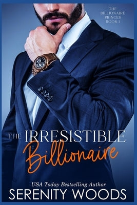 The Irresistible Billionaire by Woods, Serenity