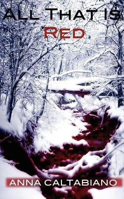 All That Is Red by Caltabiano, Anna