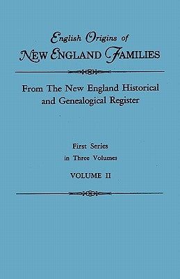 English Origins of New England Families. from the New England Historical and Genealogical Register. First Series, in Three Volumes. Volume II by Roberts, Gary Boyd Ed
