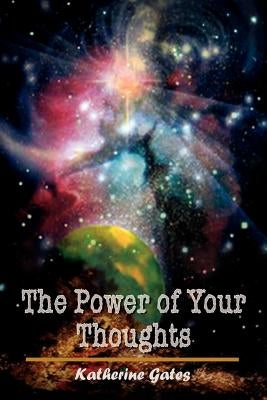 The Power of Your Thoughts by Gates, Katherine