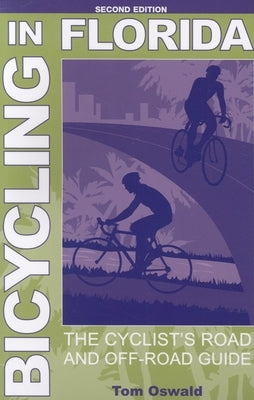 Bicycling in Florida: The Cyclist's Road and Off-Road Guide, Second Edition by Oswald, Tom
