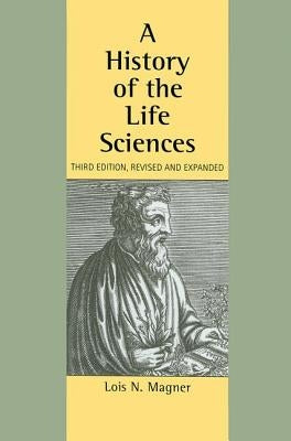 A History of the Life Sciences, Revised and Expanded by Magner, Lois N.
