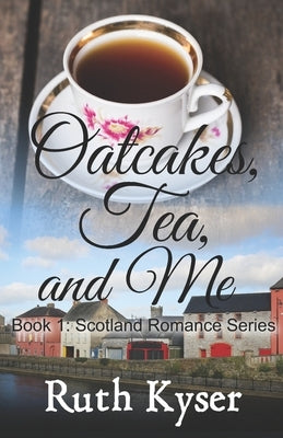 Oatcakes, Tea, and Me by Kyser, Ruth