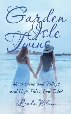Garden Isle Twins: Mountains and Valleys and High Tides, Low Tides by Blum, Linda