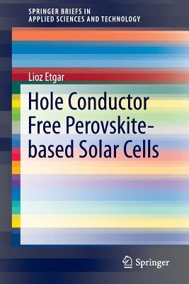 Hole Conductor Free Perovskite-Based Solar Cells by Etgar, Lioz