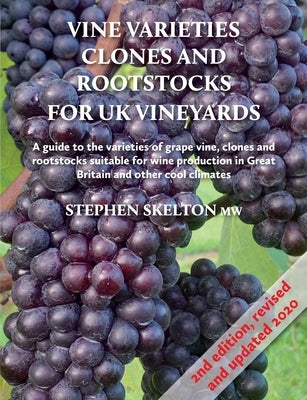 Vine Varieties, Clones and Rootstocks for UK Vineyards 2nd Edition by Skelton, Stephen
